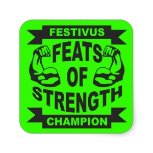Feats of Strength - festivus isnt over until someone gets pinned. pic via zazzle.com